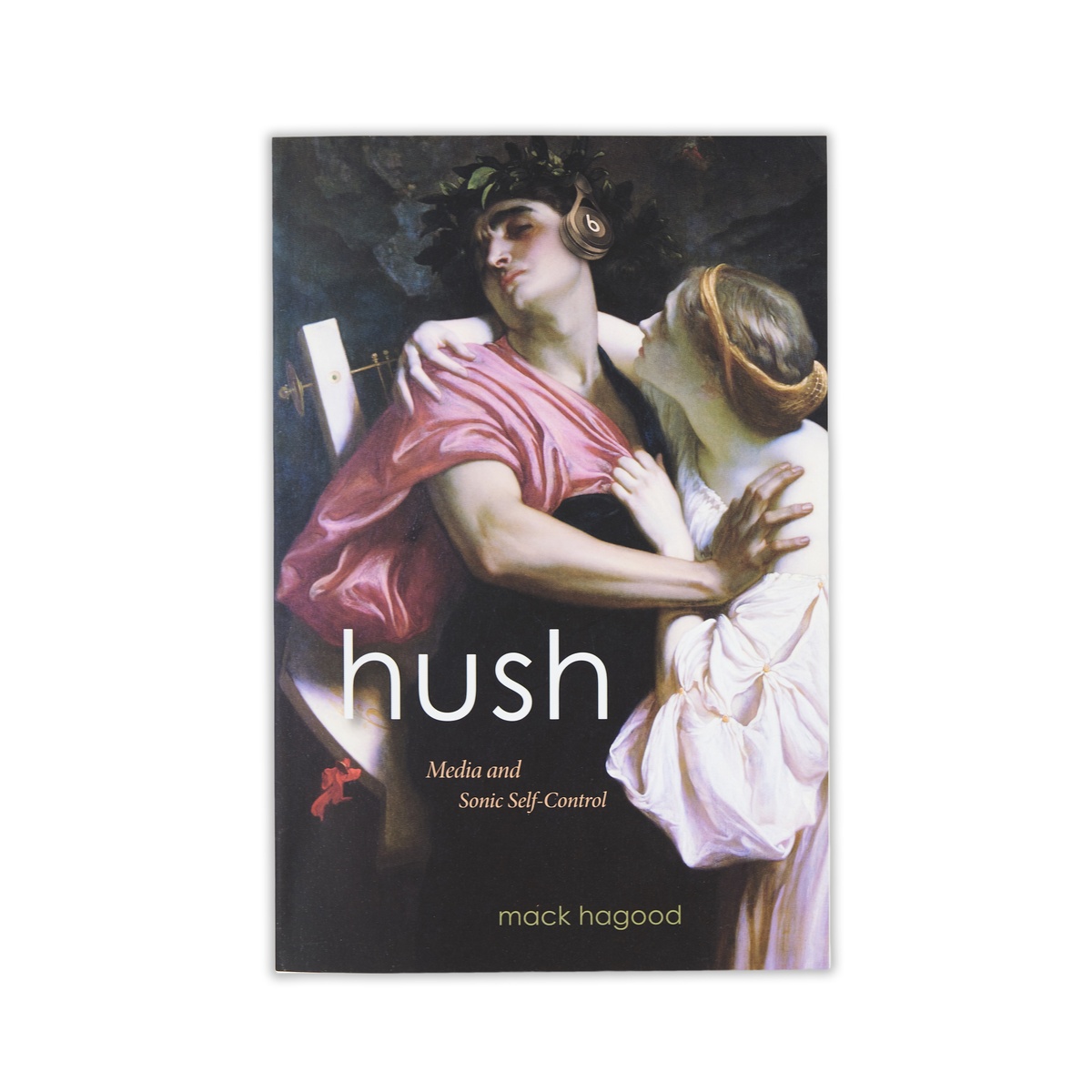A photograph of the cover of Mack Hagood's book 'Hush: Media and Sonic Self-Control'.
